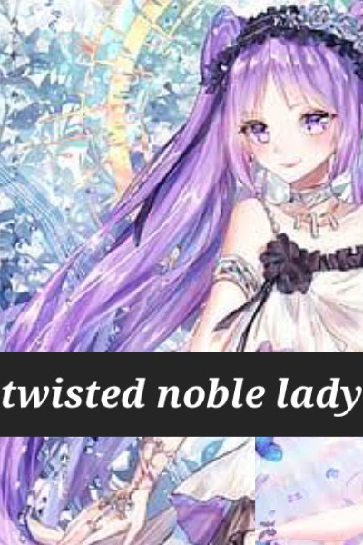 A twisted noble lady