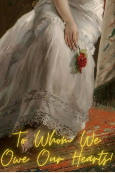 To Whom We Owe Our Hearts