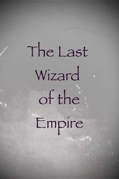 The Last Wizard of the Empire.