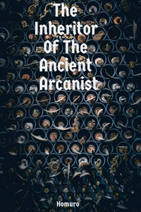 The Inheritor Of The Ancient Arcanist