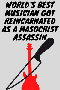 World’s Best Musician got Reincarnated as a Masochist Assassin