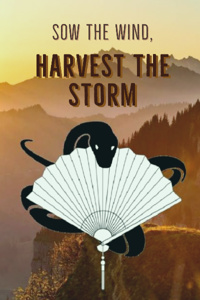 Sow the Wind, Harvest the Storm