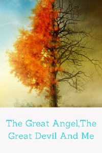 The Great Angel,The Great Devil And Me