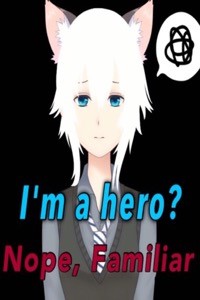 I'm a hero? Nope, familiar