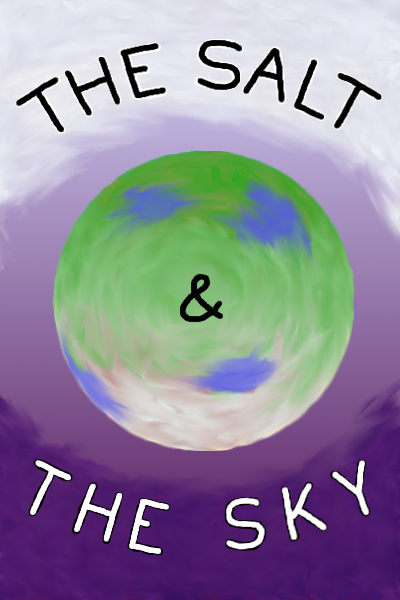 The Salt & The Sky [Complete; Stubbed]