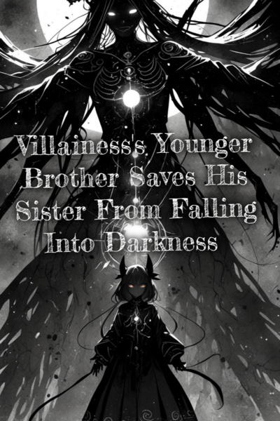 Villainess's Younger Brother Saves His Sister From Falling Into Darkness