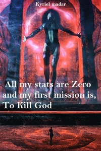 All my stats are ZERO and my first mission, IS TO KILL GOD!?