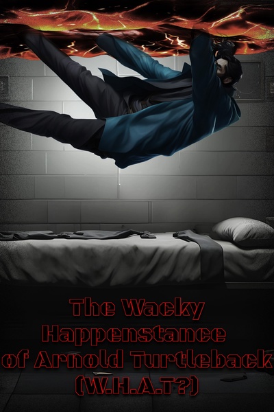 (FIRST DRAFT) The Wacky Hapenstance of Arnold Turtleback (W.H.A.T?)