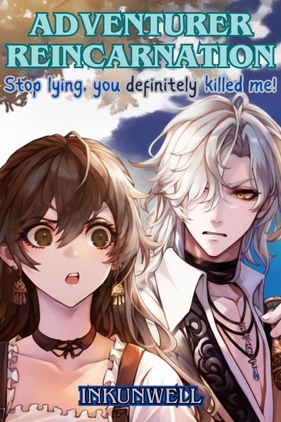 Adventurer Reincarnation - Stop Lying, You Definitely Killed Me!