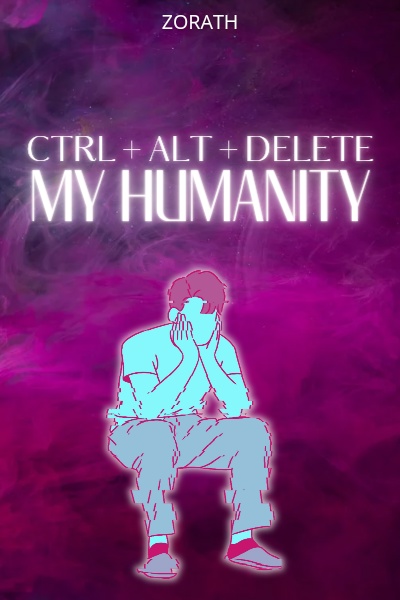 Ctrl+Alt+Delete My Humanity