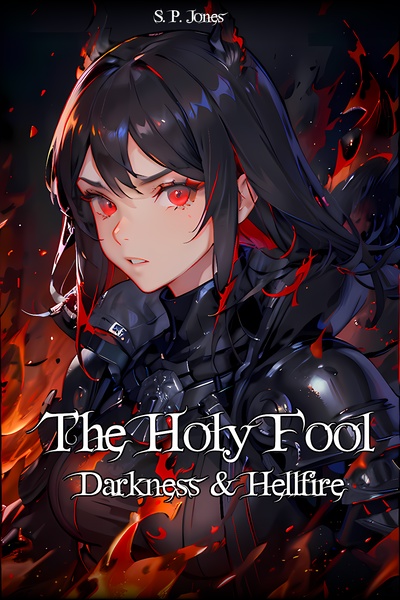 The Holy Fool: Darkness & Hellfire (A reverse isekai GameLit)
