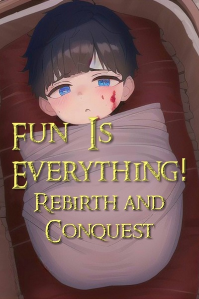 Fun Is Everything!: Rebirth and conquest