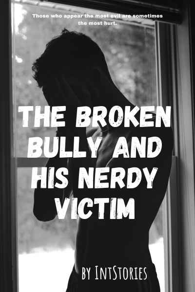 The Broken Bully and His Nerdy Victim