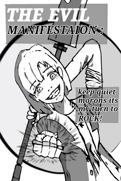 THE EVIL MANIFESTATION keep quiet morons,Now its my turn to rock